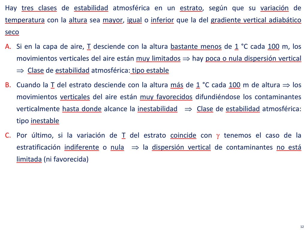 Hay tres clases de estabilidad atmosférica en un estrato, según que su variación de temperatura con la altura sea mayor, igual o inferior que la del gradiente vertical adiabático seco