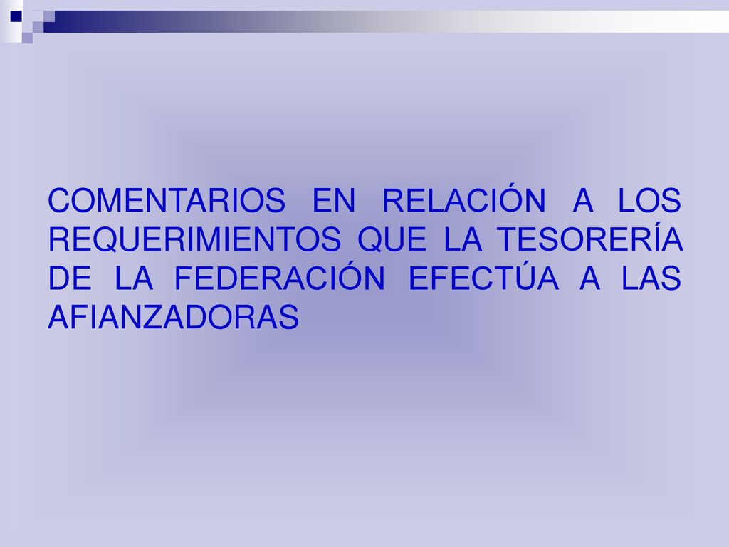 COMENTARIOS EN RELACIÓN A LOS REQUERIMIENTOS QUE LA TESORERÍA DE LA FEDERACIÓN EFECTÚA A LAS AFIANZADORAS