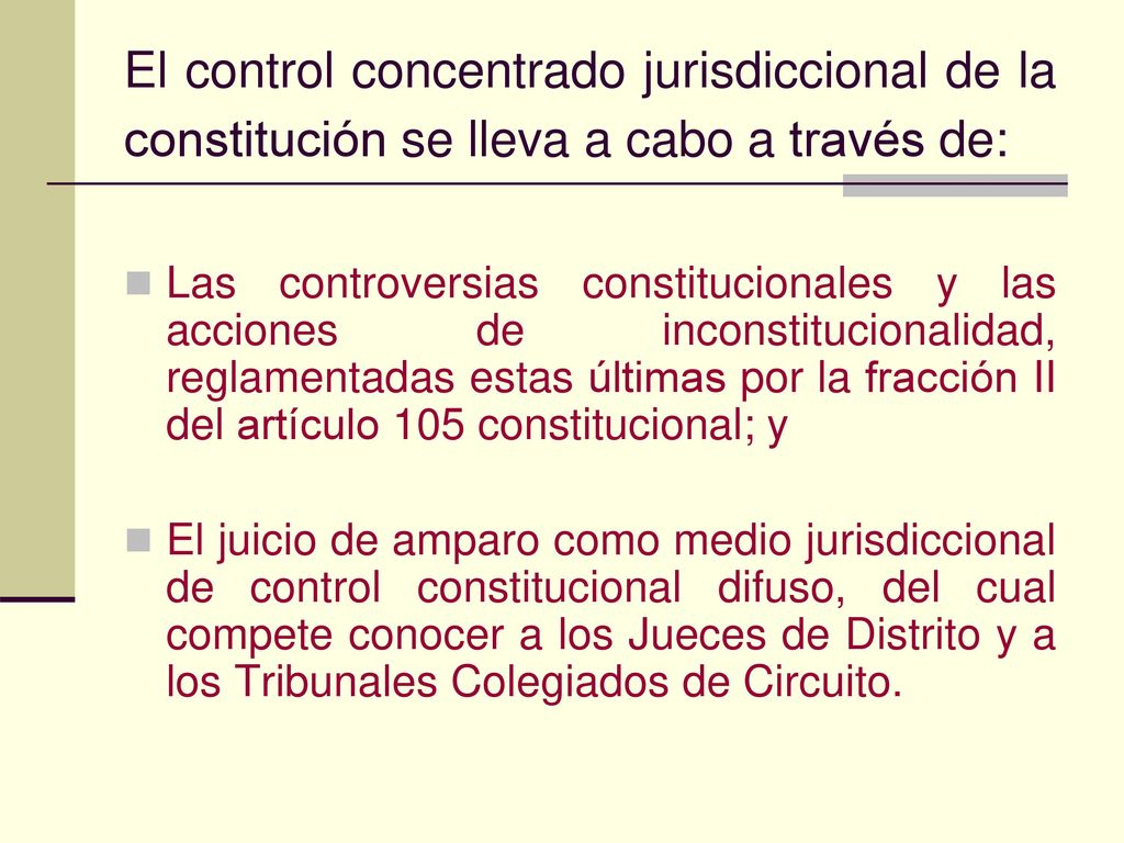 El control concentrado jurisdiccional de la constitución se lleva a cabo a través de: