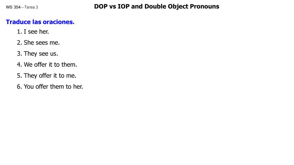 WS 354—Tarea 3 DOP vs IOP and Double Object Pronouns