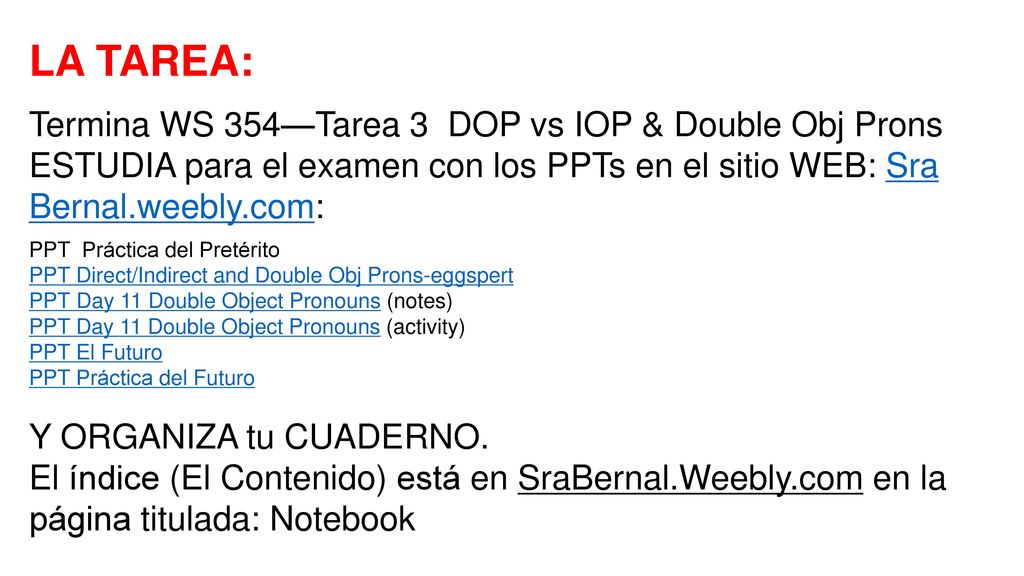 LA TAREA: Termina WS 354—Tarea 3 DOP vs IOP & Double Obj Prons