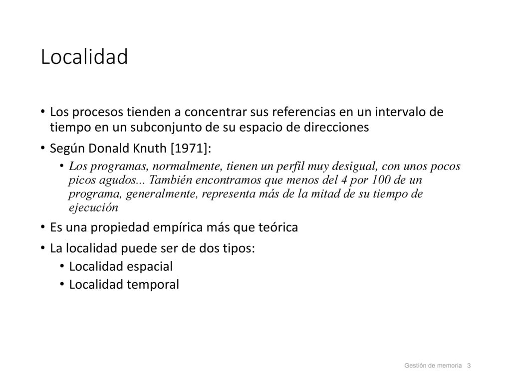 Localidad Los procesos tienden a concentrar sus referencias en un intervalo de tiempo en un subconjunto de su espacio de direcciones.