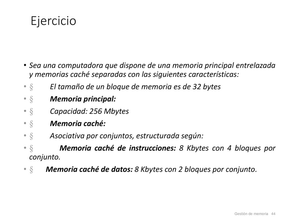 Ejercicio Sea una computadora que dispone de una memoria principal entrelazada y memorias caché separadas con las siguientes características: