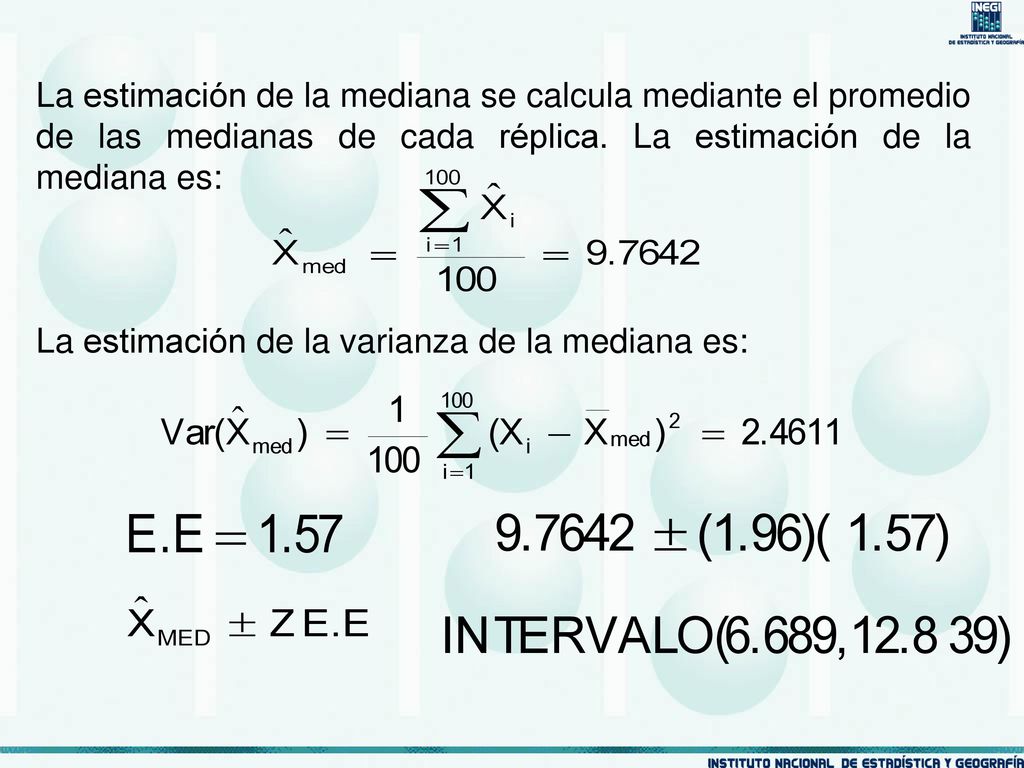 La estimación de la mediana se calcula mediante el promedio de las medianas de cada réplica. La estimación de la mediana es: