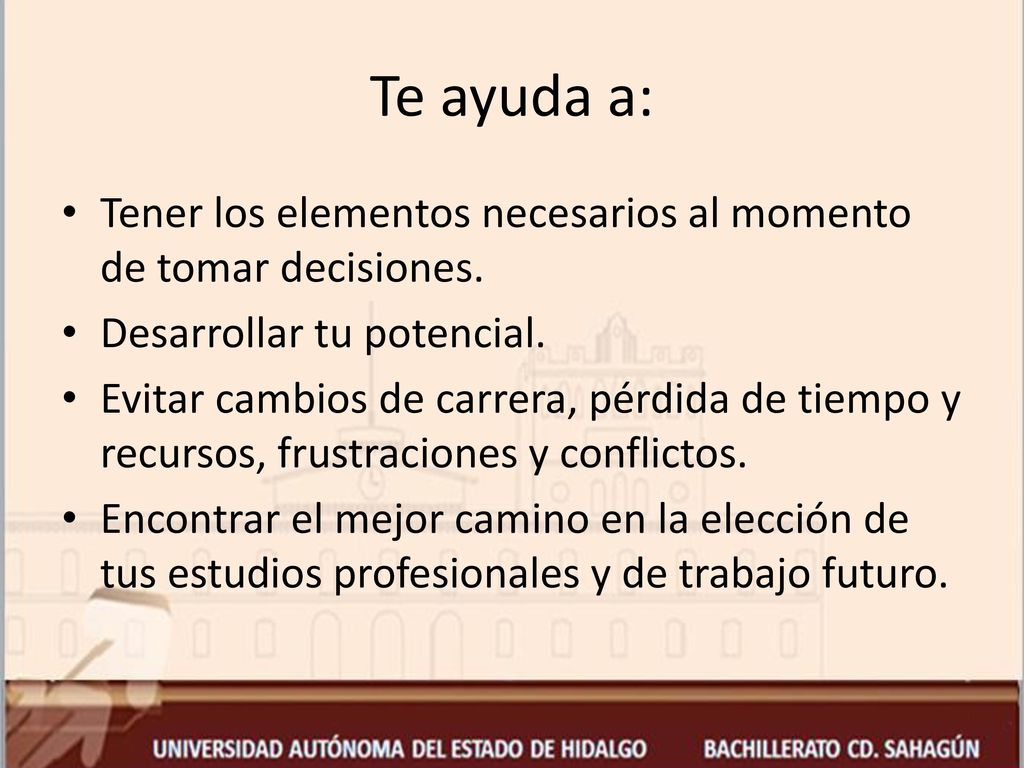 Te ayuda a: Tener los elementos necesarios al momento de tomar decisiones. Desarrollar tu potencial.