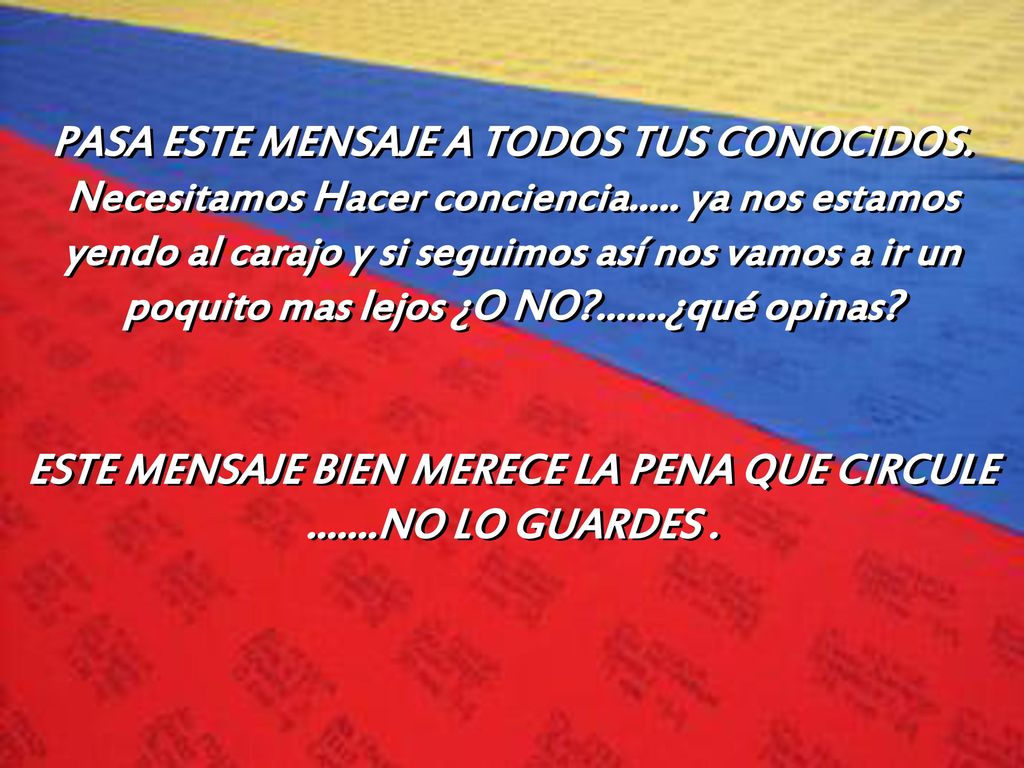 ESTE MENSAJE BIEN MERECE LA PENA QUE CIRCULE NO LO GUARDES .