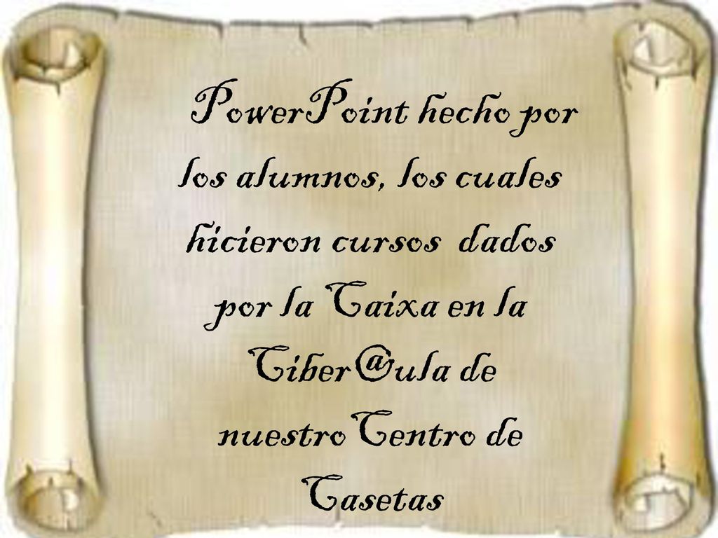 PowerPoint hecho por los alumnos, los cuales hicieron cursos dados por la Caixa en la de nuestroCentro de Casetas