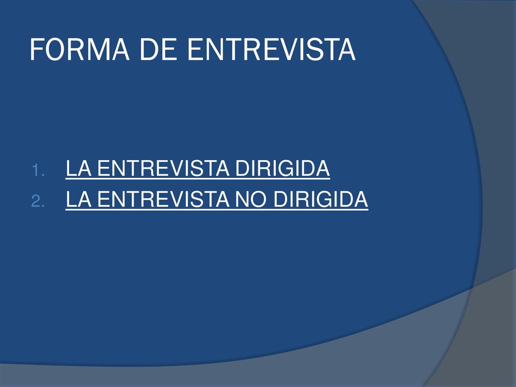 FORMA DE ENTREVISTA LA ENTREVISTA DIRIGIDA LA ENTREVISTA NO DIRIGIDA
