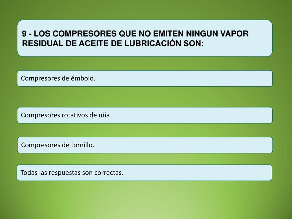 9 - LOS COMPRESORES QUE NO EMITEN NINGUN VAPOR RESIDUAL DE ACEITE DE LUBRICACIÓN SON: