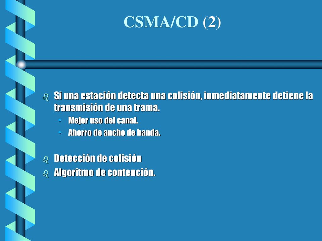 CSMA/CD (2) Si una estación detecta una colisión, inmediatamente detiene la transmisión de una trama.