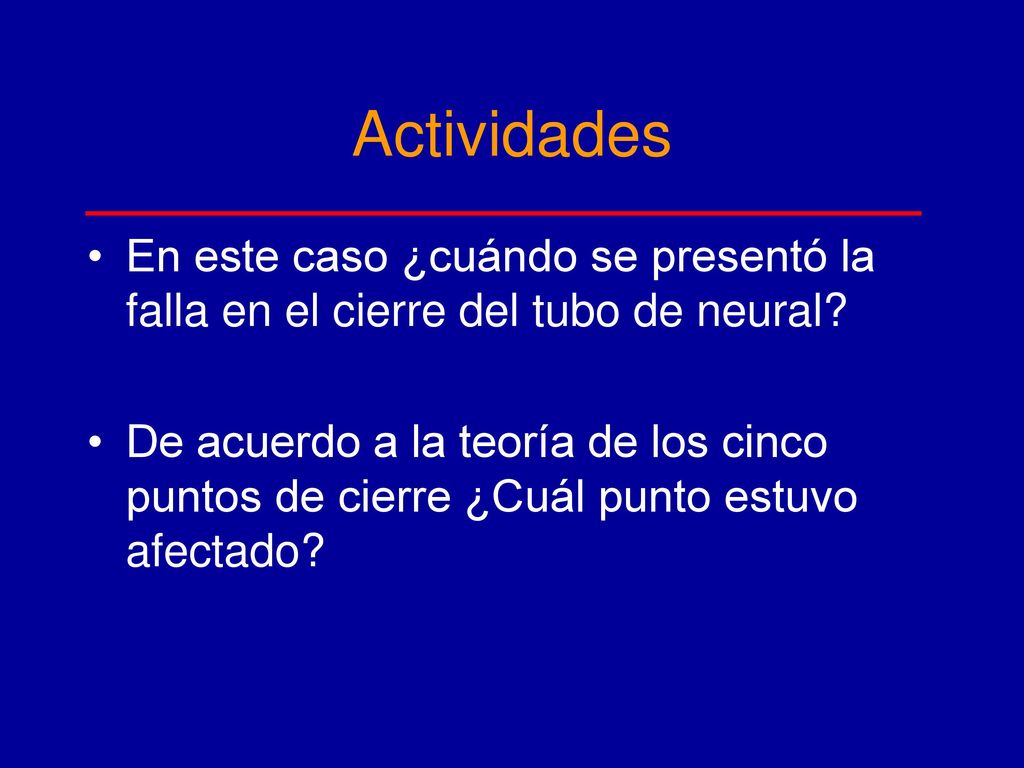 Actividades En este caso ¿cuándo se presentó la falla en el cierre del tubo de neural