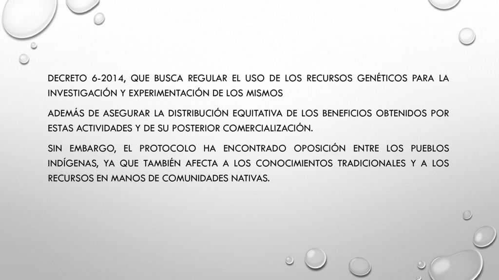 decreto , que busca regular el uso de los recursos genéticos para la investigación y experimentación de los mismos además de asegurar la distribución equitativa de los beneficios obtenidos por estas actividades y de su posterior comercialización.