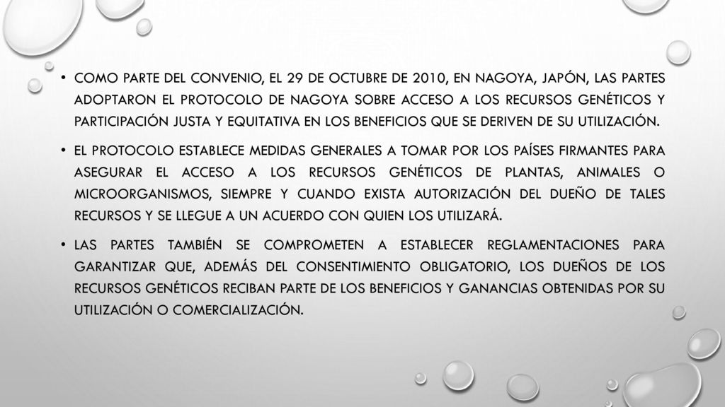 Como parte del Convenio, el 29 de octubre de 2010, en Nagoya, Japón, las partes adoptaron el Protocolo de Nagoya sobre Acceso a los Recursos Genéticos y Participación Justa y Equitativa en los Beneficios que se Deriven de su Utilización.