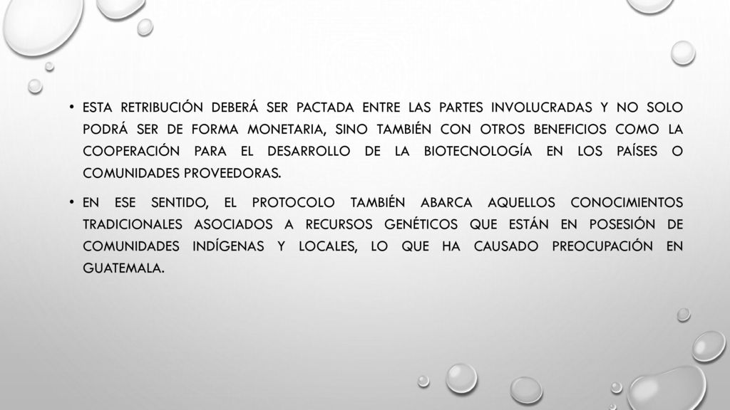 Esta retribución deberá ser pactada entre las partes involucradas y no solo podrá ser de forma monetaria, sino también con otros beneficios como la cooperación para el desarrollo de la biotecnología en los países o comunidades proveedoras.