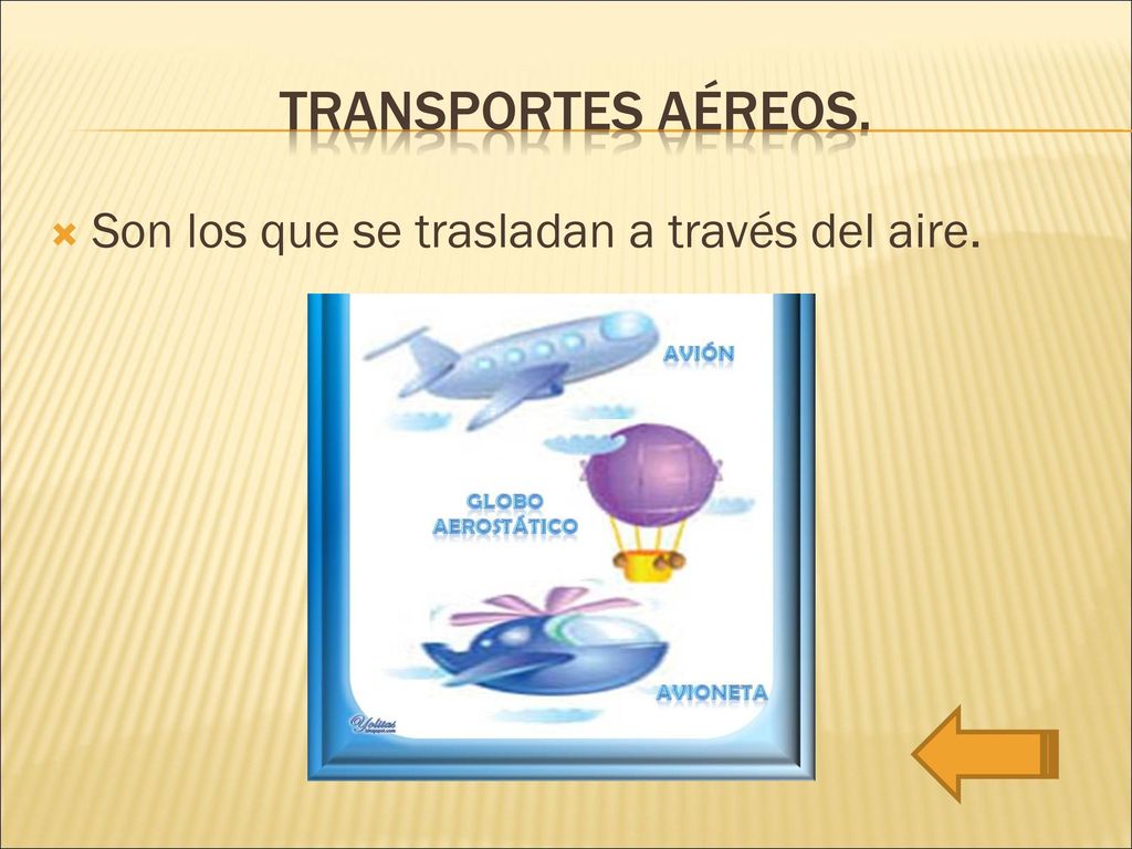 TRANSPORTES AÉREOS. Son los que se trasladan a través del aire.