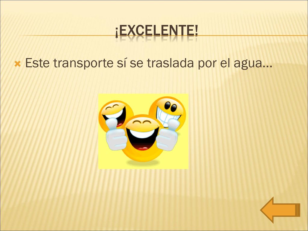 ¡excelente! Este transporte sí se traslada por el agua…