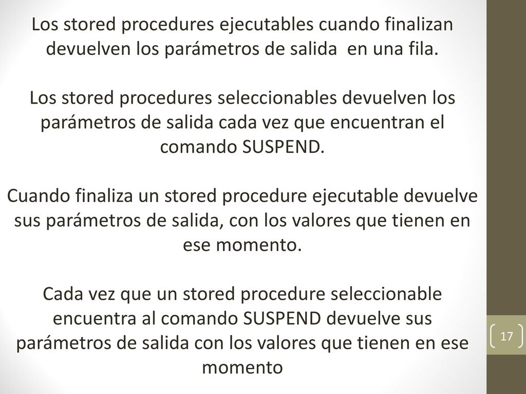 Los stored procedures ejecutables cuando finalizan devuelven los parámetros de salida en una fila.