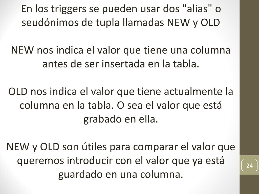 En los triggers se pueden usar dos alias o seudónimos de tupla llamadas NEW y OLD