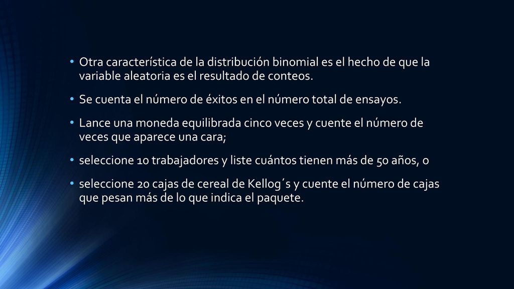 Otra característica de la distribución binomial es el hecho de que la variable aleatoria es el resultado de conteos.