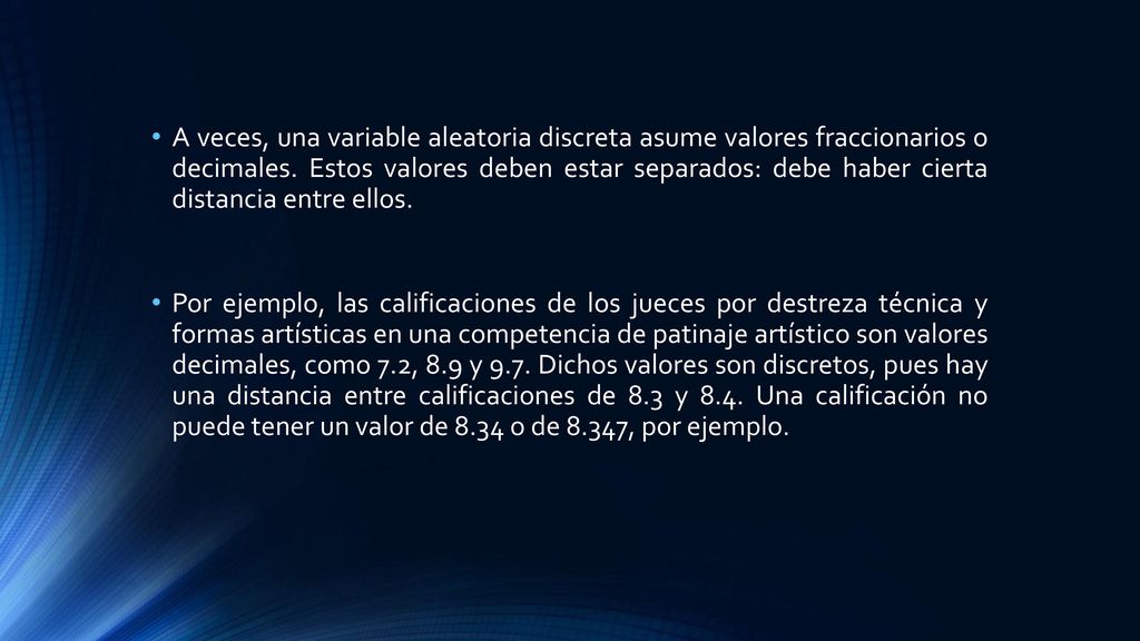A veces, una variable aleatoria discreta asume valores fraccionarios o decimales. Estos valores deben estar separados: debe haber cierta distancia entre ellos.