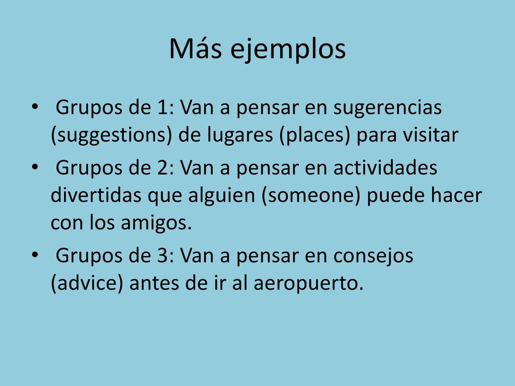 Más ejemplos Grupos de 1: Van a pensar en sugerencias (suggestions) de lugares (places) para visitar.