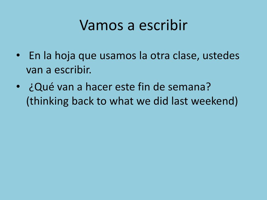 Vamos a escribir En la hoja que usamos la otra clase, ustedes van a escribir.
