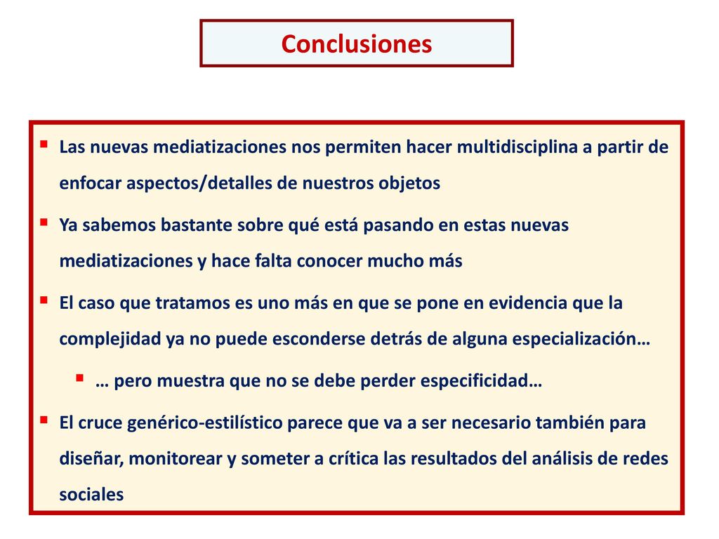 Conclusiones Las nuevas mediatizaciones nos permiten hacer multidisciplina a partir de enfocar aspectos/detalles de nuestros objetos.
