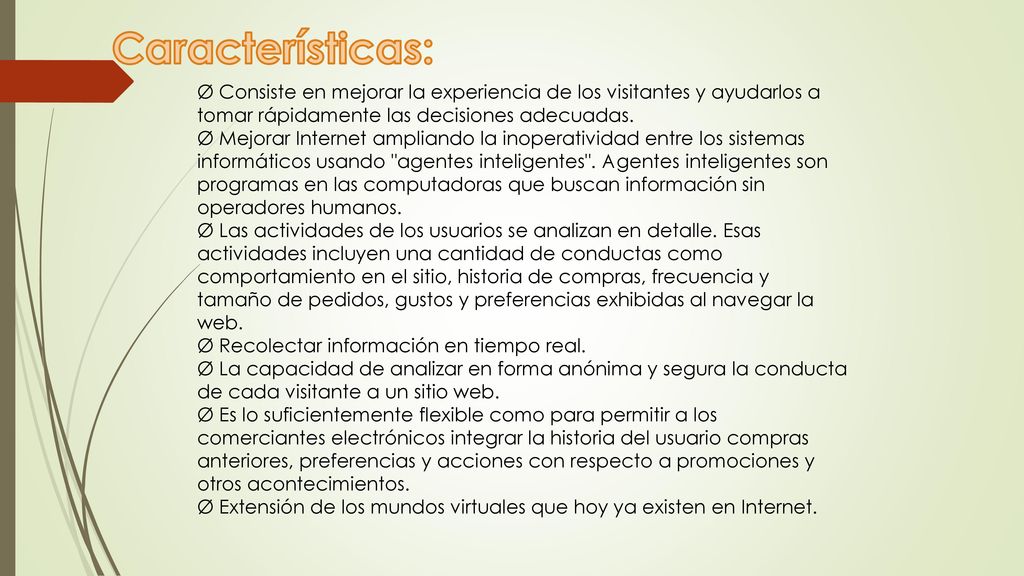 Características: Ø Consiste en mejorar la experiencia de los visitantes y ayudarlos a tomar rápidamente las decisiones adecuadas.
