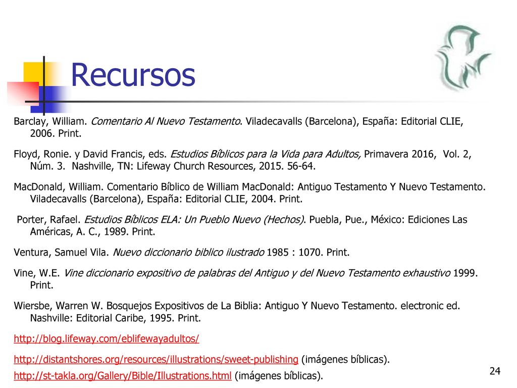 Recursos Barclay, William. Comentario Al Nuevo Testamento. Viladecavalls (Barcelona), España: Editorial CLIE, Print.