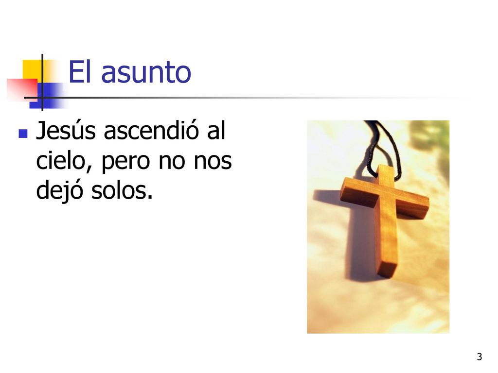 El asunto Jesús ascendió al cielo, pero no nos dejó solos.