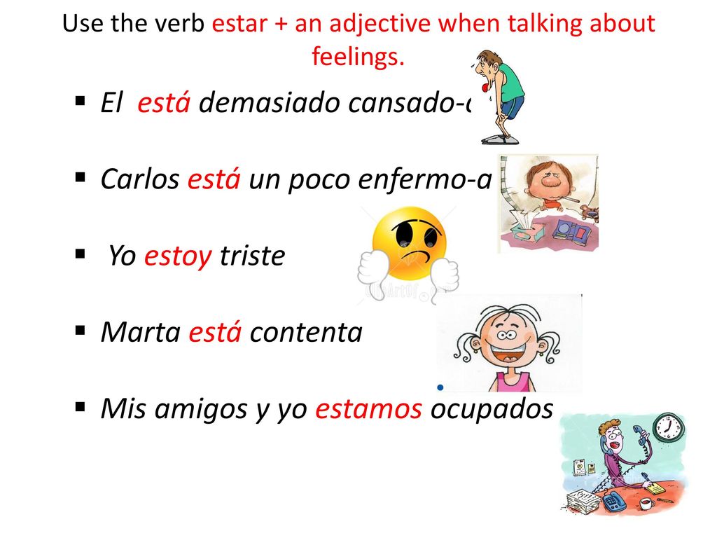 Use the verb estar + an adjective when talking about feelings.