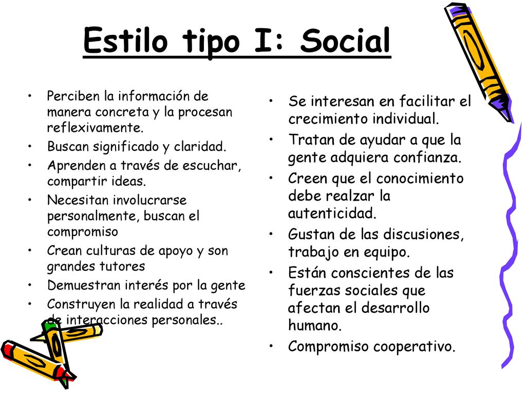 Estilo tipo I: Social Perciben la información de manera concreta y la procesan reflexivamente. Buscan significado y claridad.