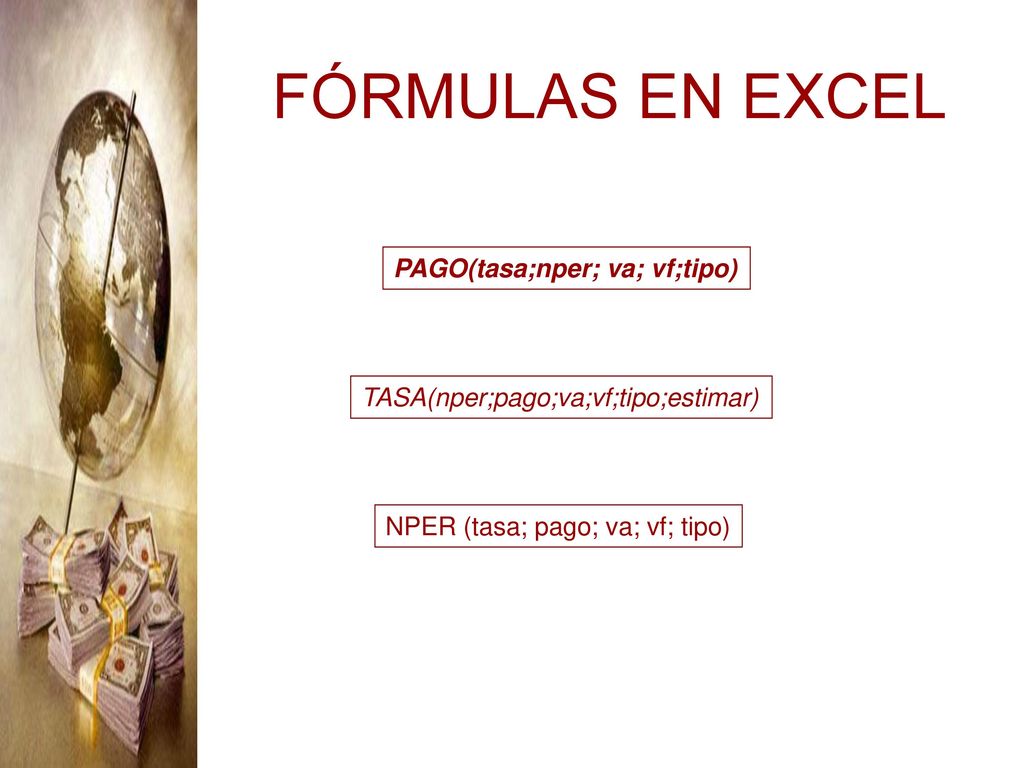 FÓRMULAS EN EXCEL PAGO(tasa;nper; va; vf;tipo)