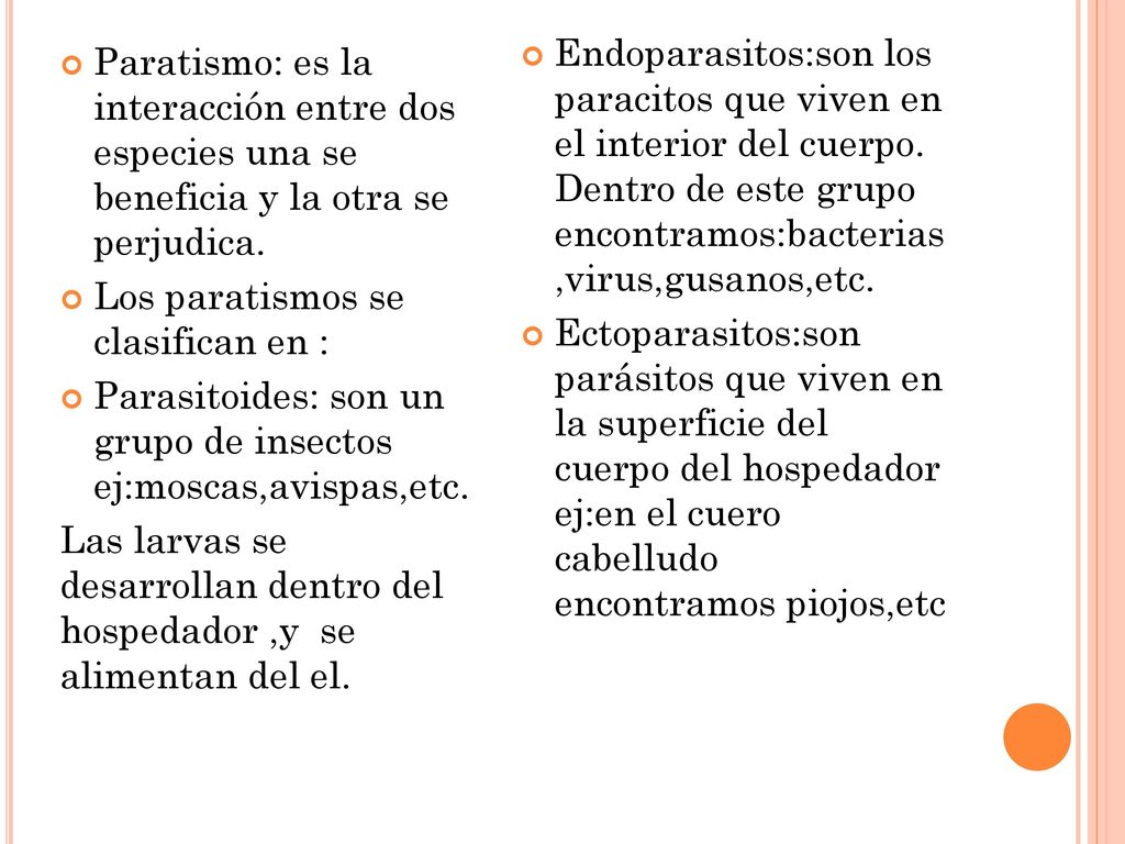 Endoparasitos:son los paracitos que viven en el interior del cuerpo
