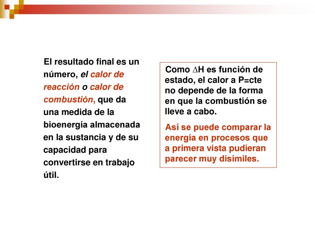 El resultado final es un número, el calor de reacción o calor de combustión, que da una medida de la bioenergía almacenada en la sustancia y de su capacidad para convertirse en trabajo útil.