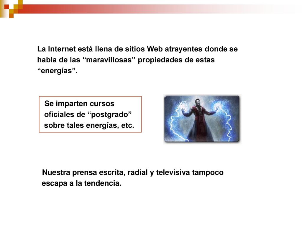 La Internet está llena de sitios Web atrayentes donde se habla de las maravillosas propiedades de estas energías .