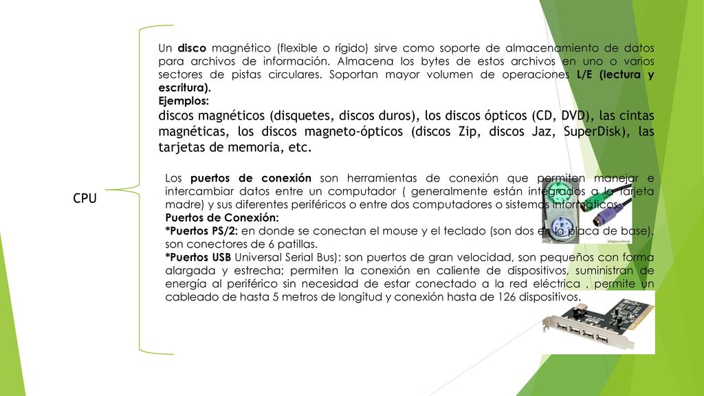 Un disco magnético (flexible o rígido) sirve como soporte de almacenamiento de datos para archivos de información. Almacena los bytes de estos archivos en uno o varios sectores de pistas circulares. Soportan mayor volumen de operaciones L/E (lectura y escritura).