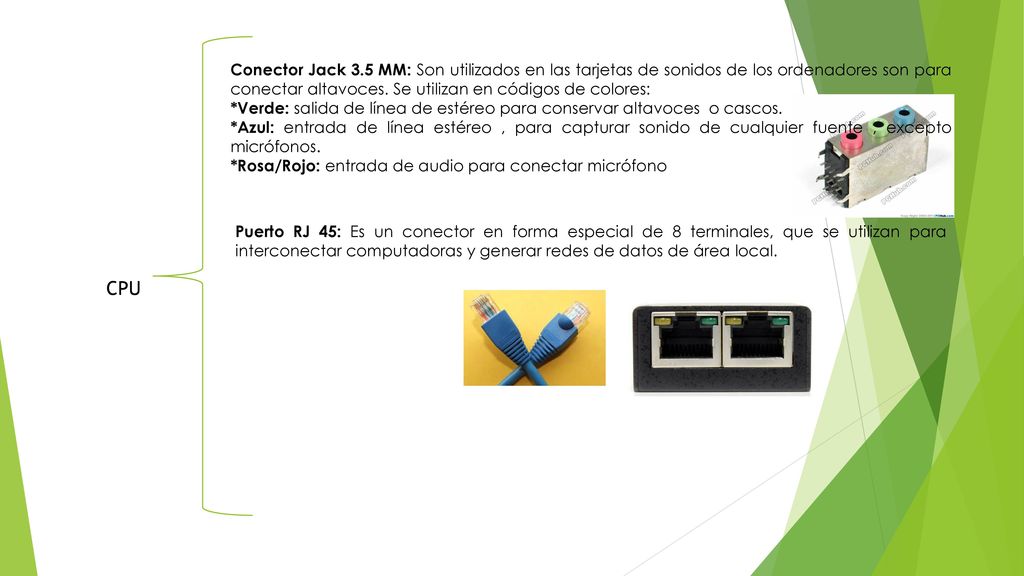 Conector Jack 3.5 MM: Son utilizados en las tarjetas de sonidos de los ordenadores son para conectar altavoces. Se utilizan en códigos de colores: