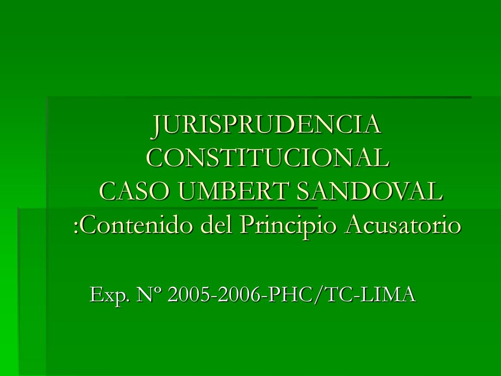 JURISPRUDENCIA CONSTITUCIONAL CASO UMBERT SANDOVAL :Contenido del Principio Acusatorio