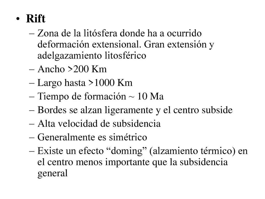 Rift Zona de la litósfera donde ha a ocurrido deformación extensional. Gran extensión y adelgazamiento litosférico.