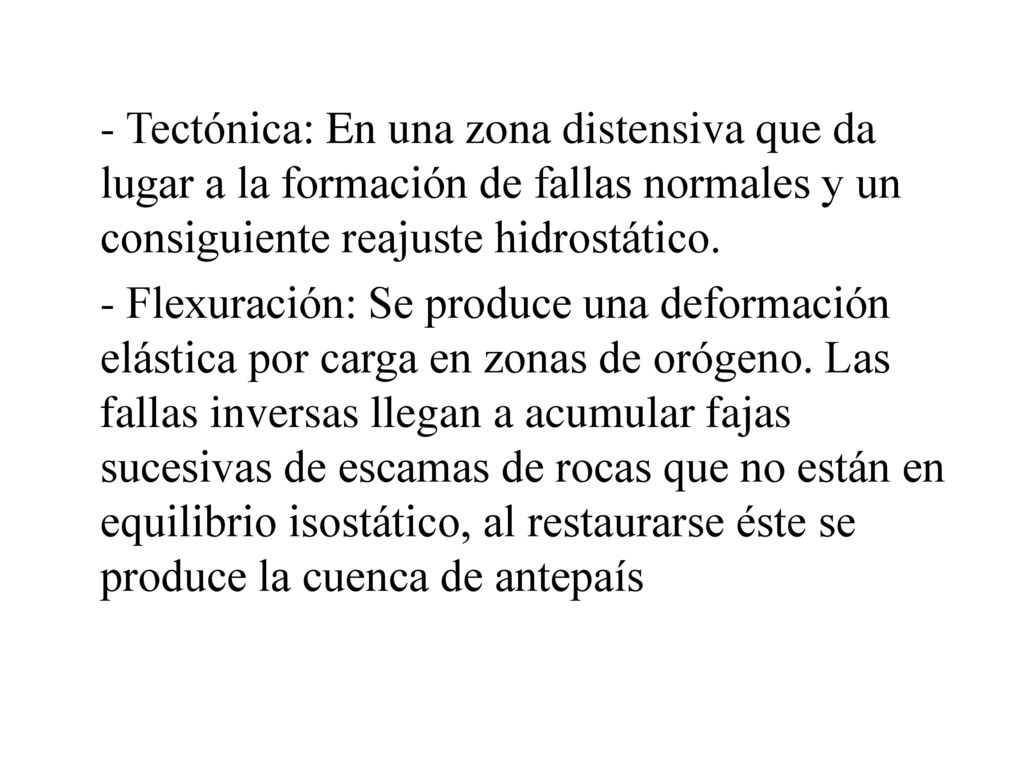 - Tectónica: En una zona distensiva que da lugar a la formación de fallas normales y un consiguiente reajuste hidrostático.