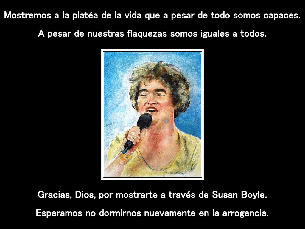 Mostremos a la platéa de la vida que a pesar de todo somos capaces.