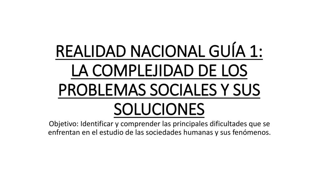 REALIDAD NACIONAL GUÍA 1: LA COMPLEJIDAD DE LOS PROBLEMAS SOCIALES Y SUS SOLUCIONES