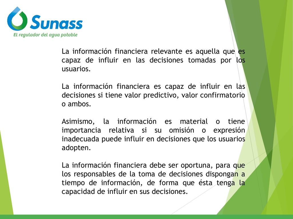 La información financiera relevante es aquella que es capaz de influir en las decisiones tomadas por los usuarios.