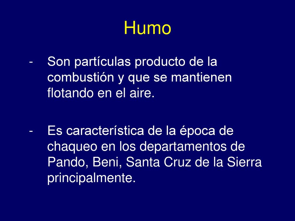 Humo - Son partículas producto de la combustión y que se mantienen flotando en el aire.