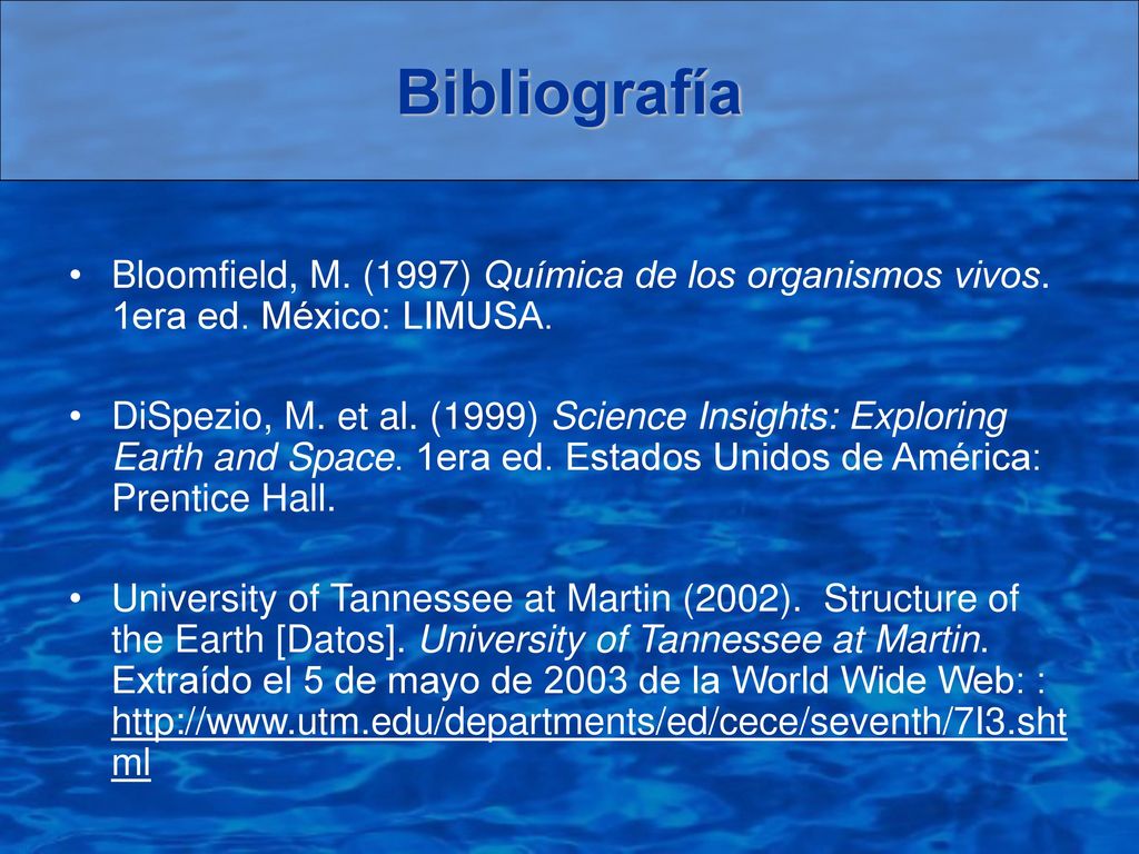 Bibliografía Bloomfield, M. (1997) Química de los organismos vivos. 1era ed. México: LIMUSA.