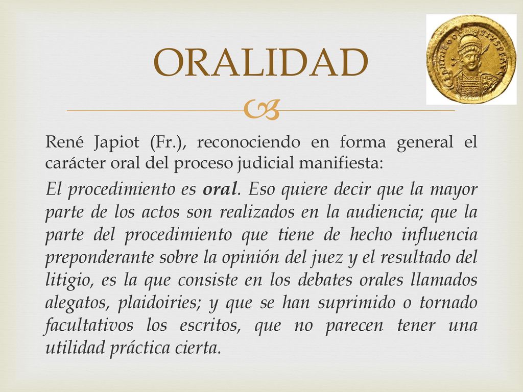 ORALIDAD René Japiot (Fr.), reconociendo en forma general el carácter oral del proceso judicial manifiesta:
