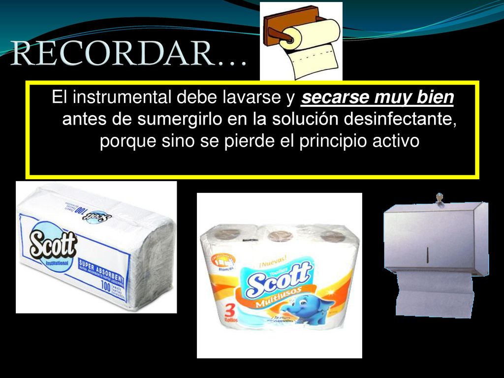 RECORDAR… El instrumental debe lavarse y secarse muy bien antes de sumergirlo en la solución desinfectante, porque sino se pierde el principio activo.