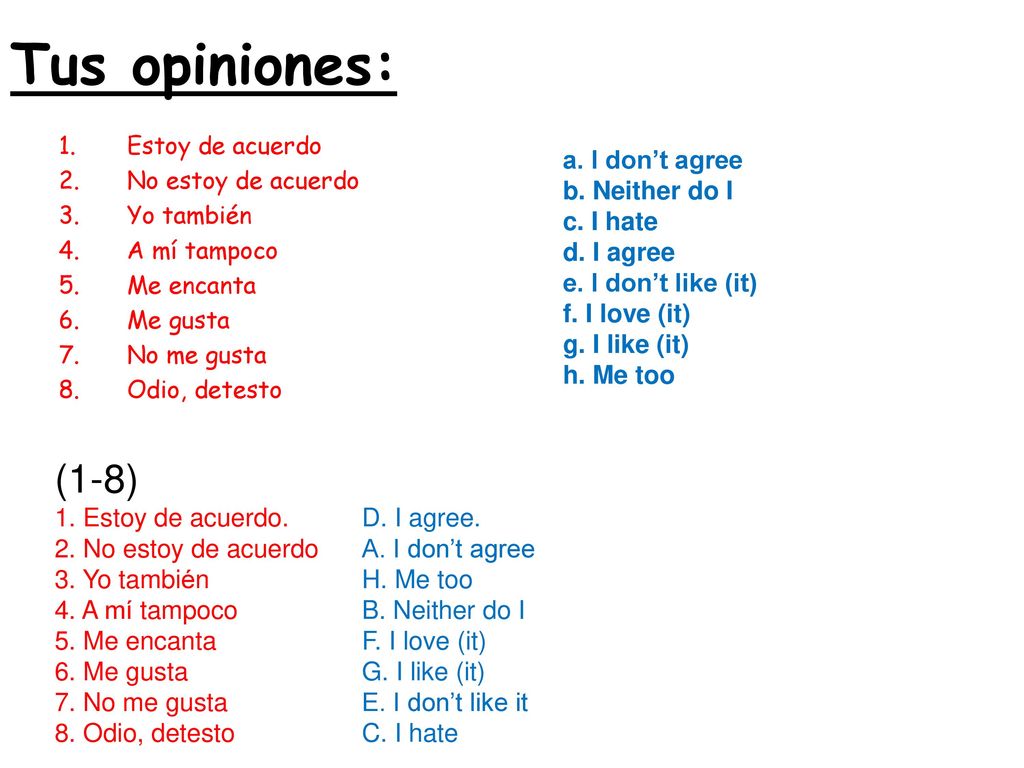 Tus opiniones: (1-8) a. I don’t agree b. Neither do I c. I hate