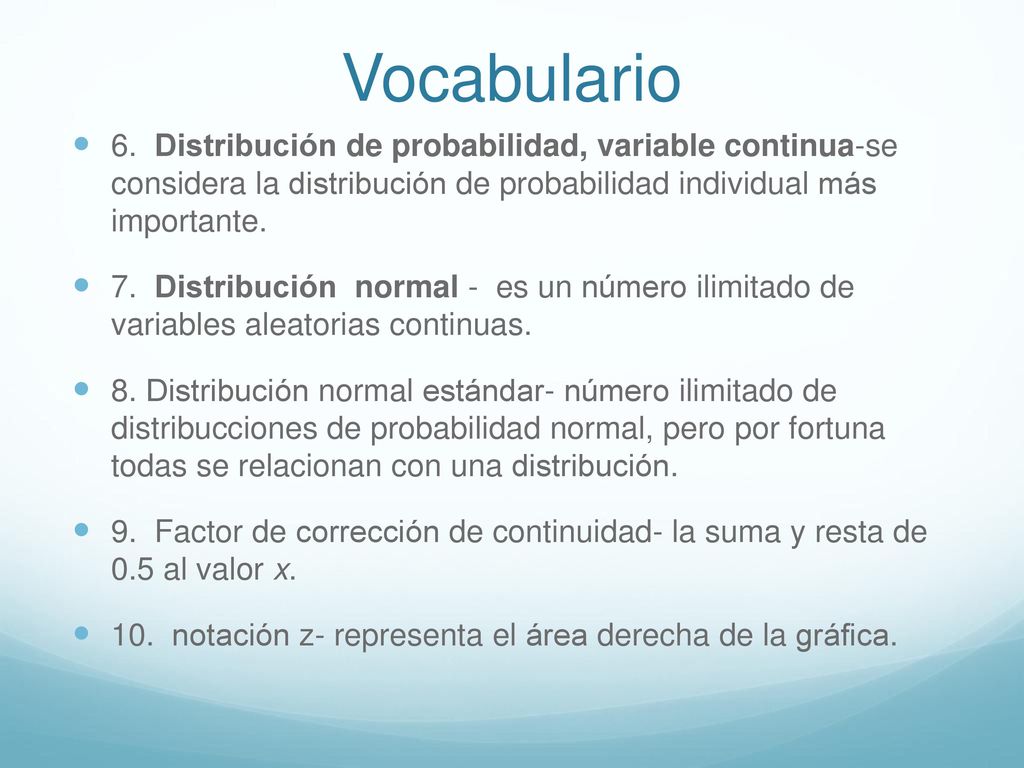 Vocabulario 6. Distribución de probabilidad, variable continua-se considera la distribución de probabilidad individual más importante.
